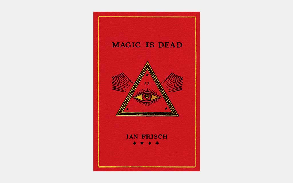 Magic Is Dead: My Journey into the World's Most Secretive Society of Magicians