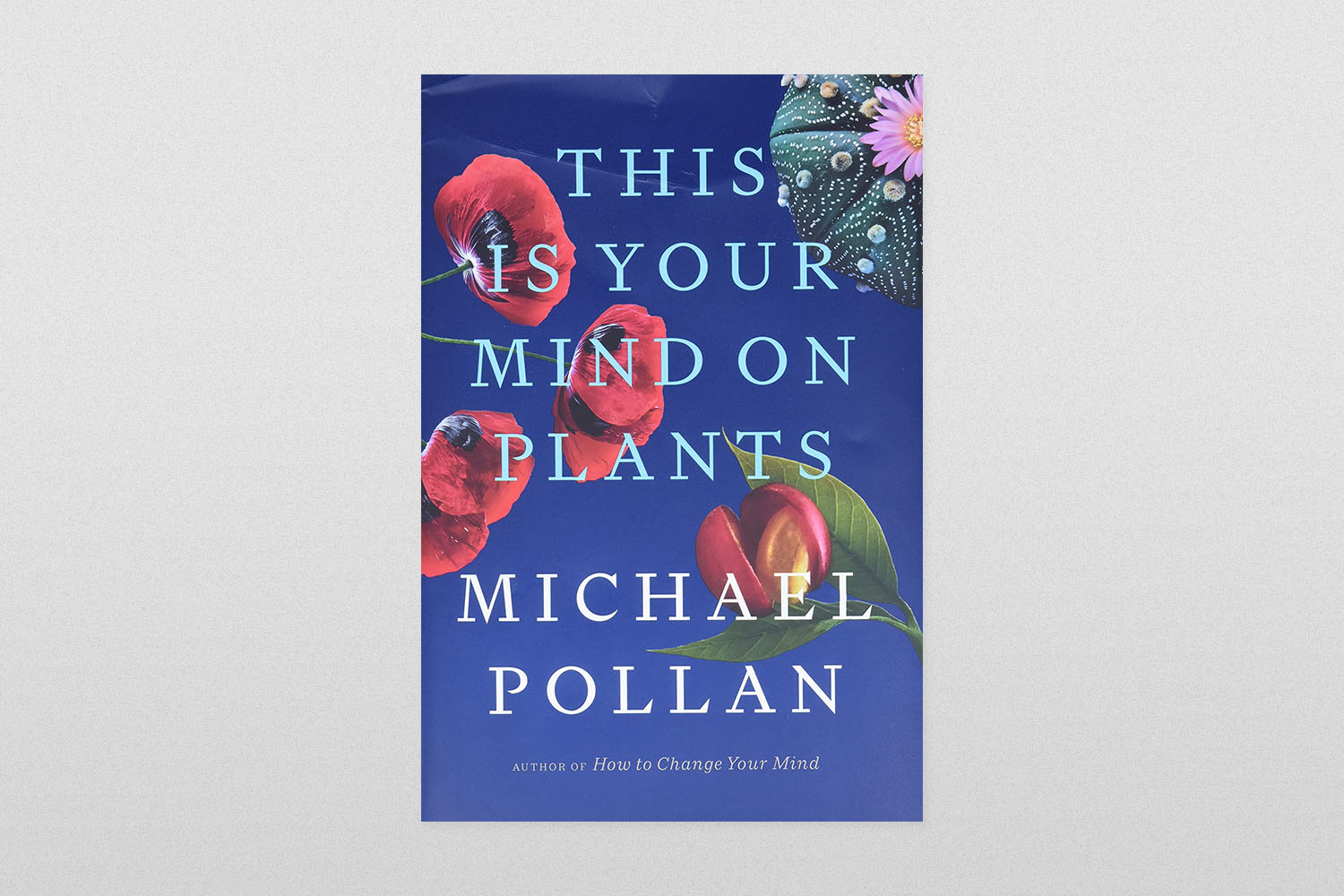 This Is Your Mind on Plants by Michael Pollan